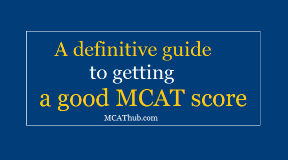 A definitive guide to getting a good MCAT score